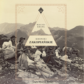 Audiobook Kroniki zakopiańskie  - autor Maciej Krupa   - czyta Maciej Krupa