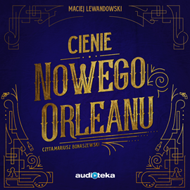 Audiobook Cienie Nowego Orleanu  - autor Maciej Lewandowski   - czyta Mariusz Bonaszewski