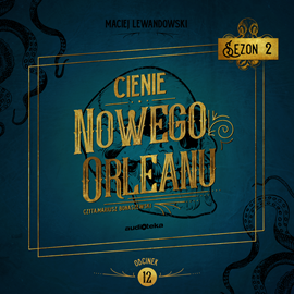 Audiobook Cienie Nowego Orleanu, odcinek 12  - autor Maciej Lewandowski   - czyta Mariusz Bonaszewski