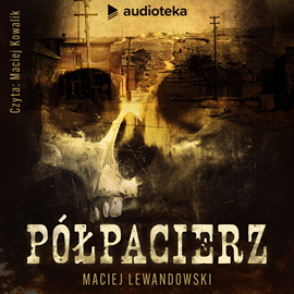 Audiobook Półpacierz  - autor Maciej Lewandowski   - czyta Maciej Kowalik