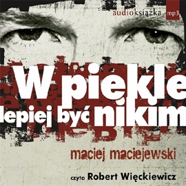 Audiobook W piekle lepiej być nikim  - autor Maciej Maciejewski   - czyta Robert Więckiewicz