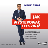 Audiobook Jak występować i zabłysnąć  - autor Maciej Orłoś   - czyta Maciej Orłoś