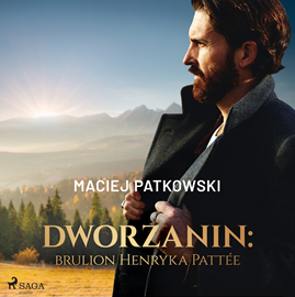 Audiobook Dworzanin: brulion Henryka Pattée  - autor Maciej Patkowski   - czyta Paweł Werpachowski