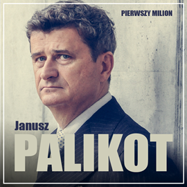 Audiobook Pierwszy milion. Jak zaczynał Janusz Palikot i Tadeusz Winkowski  - autor Maciej Rajewski;Justyna Jaciuk   - czyta Tomasz Kućma