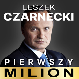 Audiobook Pierwszy milion. Jak zaczynał Leszek Czarnecki i inni.   - autor Maciej Rajewski;Kinga Kosecka   - czyta Tomasz Kućma