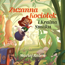Audiobook Zuzanna Kociołek i Kraina Smaku  - autor Maciej Rożen   - czyta Katarzyna Kukuła