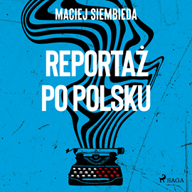 Audiobook Reportaż po polsku  - autor Maciej Siembieda   - czyta Tomasz Ignaczak