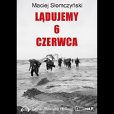 Audiobook Lądujemy 6 czerwca  - autor Maciej Słomczyski   - czyta Sławomir Holland