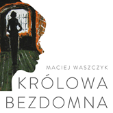 Audiobook Królowa bezdomna. Powieść współczesna  - autor Maciej Waszczyk   - czyta Ewa Konstanciak
