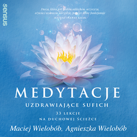 Audiobook Medytacje uzdrawiające sufich. 33 lekcje na duchowej ścieżce  - autor Maciej Wielobób;Agnieszka Wielobób   - czyta Roch Siemianowski