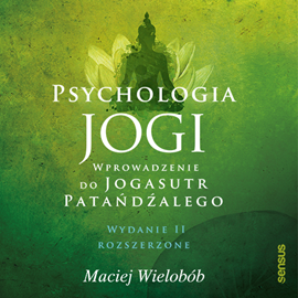 Audiobook Psychologia jogi. Wprowadzenie do "Jogasutr" Patańdźalego. Wydanie II rozszerzone  - autor Maciej Wielobób   - czyta Roch Siemianowski