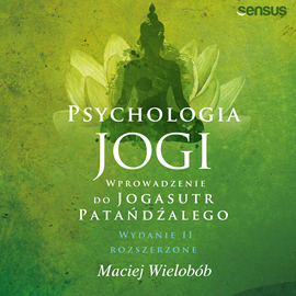 Audiobook Psychologia jogi. Wprowadzenie do "Jogasutr" Patańdźalego. Wydanie II rozszerzone  - autor Maciej Wielobób   - czyta Maciej Wielobób