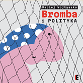 Audiobook Bromba i polityka  - autor Maciej Wojtyszko   - czyta Artur Barciś