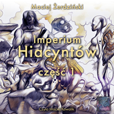 Audiobook Imperium Hiacyntów - część 1  - autor Maciej Żerdziński   - czyta Maciej Kowalik