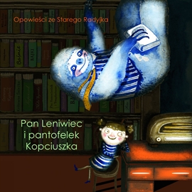 Audiobook Opowieści ze Starego Radyjka: Pan Leniwiec i pantofelek Kopciuszka  - autor Magda Szkudlarek   - czyta zespół aktorów