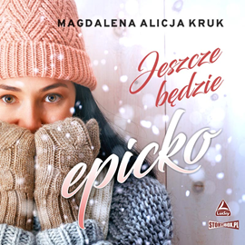 Audiobook Jeszcze będzie epicko  - autor Magdalena Alicja Kruk   - czyta Ula Zawadzka