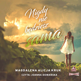 Audiobook Nigdy nie będziesz sama  - autor Magdalena Alicja Kruk   - czyta Joanna Domańska