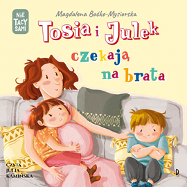 Audiobook Tosia i Julek czekają na brata  - autor Magdalena Boćko-Mysiorska   - czyta Julia Kamińska