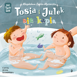Audiobook Tosia i Julek się kąpią  - autor Magdalena Boćko-Mysiorska   - czyta Julia Kamińska