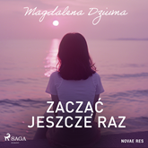 Audiobook Zacząć jeszcze raz  - autor Magdalena Dziuma   - czyta Magdalena Emilianowicz
