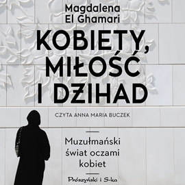 Audiobook Kobiety, miłość i dżihad  - autor Magdalena El Ghamari   - czyta Anna Maria Buczek