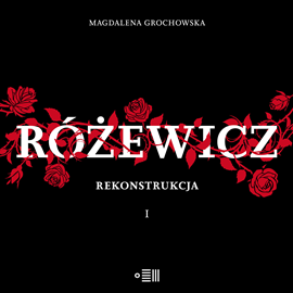 Audiobook Różewicz. Rekonstrukcja. Tom 1  - autor Magdalena Grochowska   - czyta Jakub Kamieński