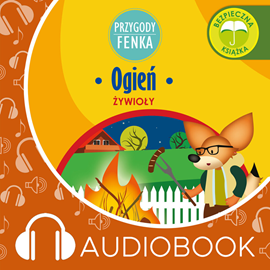 Audiobook Przygody Fenka. Ogień  - autor Magdalena Gruca   - czyta Joanna Korpiela-Jatkowska