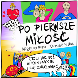 Audiobook Po pierwsze miłość  - autor Magdalena Hillar;Krzysztof Hillar   - czyta zespół aktorów