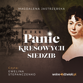 Audiobook Panie kresowych siedzib  - autor Magdalena Jastrzębska   - czyta Ewelina Stepanczenko