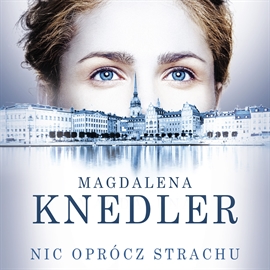 Audiobook Nic oprócz strachu  - autor Magdalena Knedler   - czyta Ewa Abart
