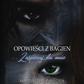 Audiobook Opowieści z Bagien. Zaśpiewaj dla mnie  - autor Magdalena Kwiecień   - czyta zespół aktorów