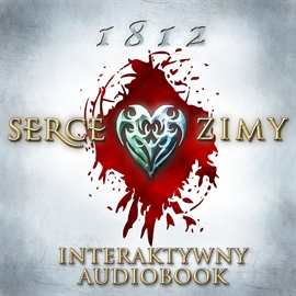 Audiobook 1812: Serce zimy - Interaktywny Audiobook (dla Android) (cz.1 z 2)  - autor Magdalena, Maciej Reputakowscy   - czyta zespół aktorów