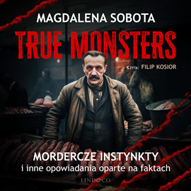 Audiobook Mordercze instynkty i inne opowiadania oparte na faktach  - autor Magdalena Sobota   - czyta Filip Kosior