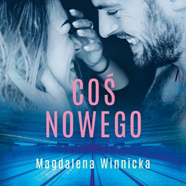 Audiobook Coś nowego  - autor Magdalena Winnicka   - czyta zespół aktorów