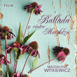 Audiobook Ballada o ciotce Matyldzie  - autor Magdalena Witkiewicz   - czyta Sylwia Nowiczewska