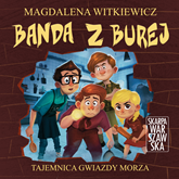 Audiobook Banda z Burej. Tajemnica "Gwiazdy Morza"  - autor Magdalena Witkiewicz   - czyta Jakub Sasak