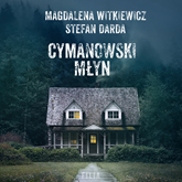 Audiobook Cymanowski Młyn  - autor Magdalena Witkiewicz;Stefan Darda   - czyta zespół aktorów