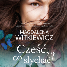Audiobook Cześć, co słychać?  - autor Magdalena Witkiewicz   - czyta Ewa Abart