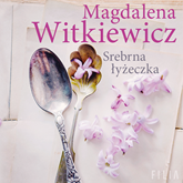 Audiobook Srebrna łyżeczka  - autor Magdalena Witkiewicz   - czyta zespół aktorów