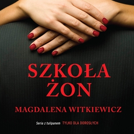 Audiobook Szkoła żon  - autor Magdalena Witkiewicz   - czyta Agnieszka Wagner