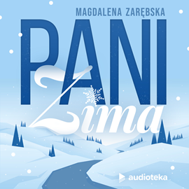 Audiobook Bajka o tym, jak Pani Zima na świat przyjść nie mogła  - autor Magdalena Zarębska   - czyta zespół aktorów
