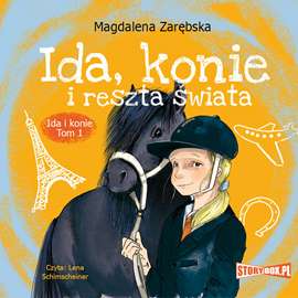 Audiobook Ida i konie. Tom 1. Ida, konie i reszta świata  - autor Magdalena Zarębska   - czyta Lena Schimscheiner