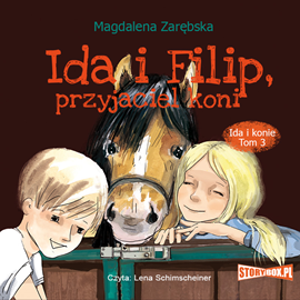 Audiobook Ida i konie. Tom 3. Ida i Filip, przyjaciel koni  - autor Magdalena Zarębska   - czyta Lena Schimscheiner