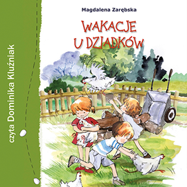 Audiobook Wakacje u dziadków  - autor Magdalena Zarębska   - czyta Dominika Kluźniak