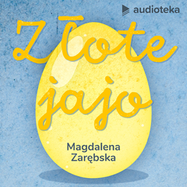 Audiobook Złote jajo  - autor Magdalena Zarębska   - czyta zespół aktorów