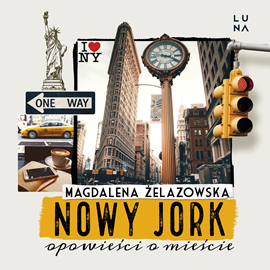 Audiobook Nowy Jork. Opowieści o mieście  - autor Magdalena Żelazowska   - czyta Agnieszka Baranowska