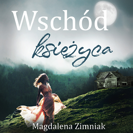 Audiobook Wschód księżyca  - autor Magdalena Zimniak   - czyta Marta Markowicz