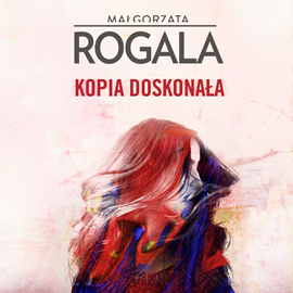 Audiobook Kopia doskonała  - autor Małgorzata Rogala   - czyta Mariusz Bonaszewski