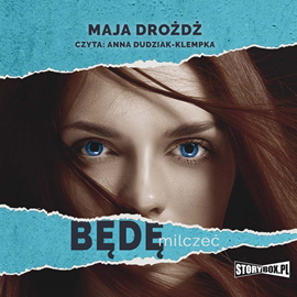 Audiobook Będę milczeć  - autor Maja Drożdż   - czyta Anna Dudziak-Klempka