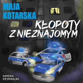 Audiobook Kłopoty z nieznajomym  - autor Maja Kotarska   - czyta Katarzyna Hołyńska